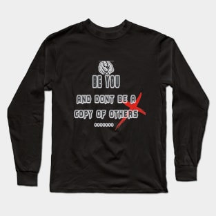 BE YOU AND DONT BE A COPY OF OTHERS Long Sleeve T-Shirt